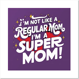 I'm Not like a Regular Mom, I'm a Super Mom! Posters and Art